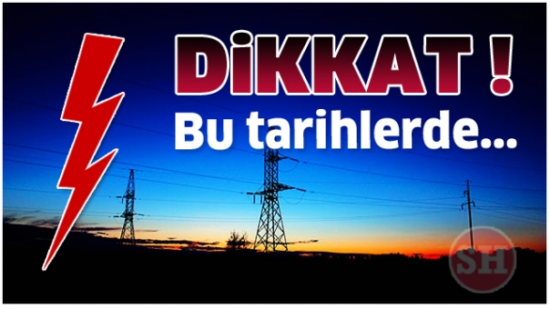 DİKKAT ELEKTRİK KESİNTİSİ!