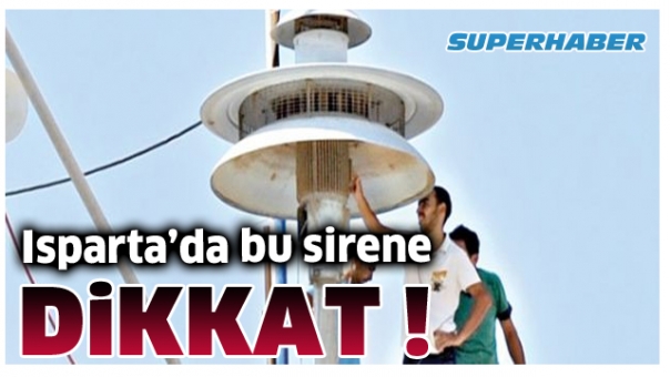 Dikkat Isparta'da Bu Siren Çalacak !