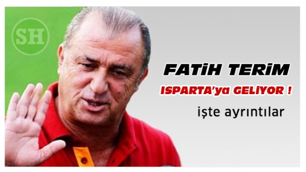 Fatih Terim (İMPARATOR) Isparta'ya geliyor