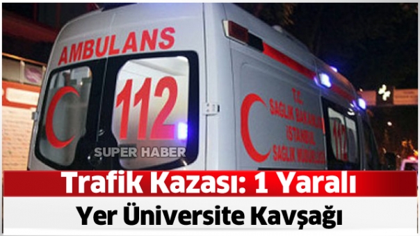 Üniversite Kavşağında Trafik Kazası: 1 Yaralı