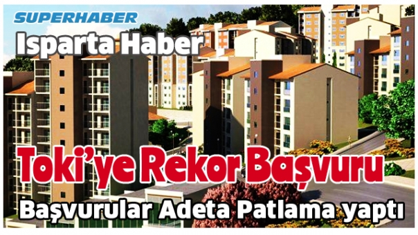 Isparta'da TOKİ'ye Rekor Başvuru !