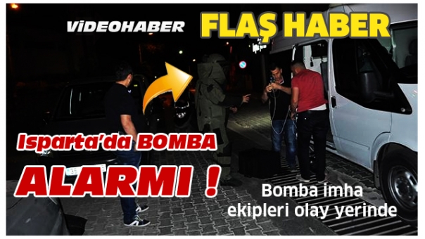 ISPARTA MİMAR SİNAN CADDESİ'NDE BOMBA ALARMI !