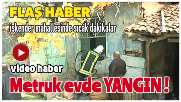 İSKENDER MAHALLESİNDE YANGIN !