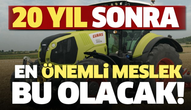 20 YIL SONRANIN EN ÖNEMLİ MESLEĞİNİ AÇIKLADI