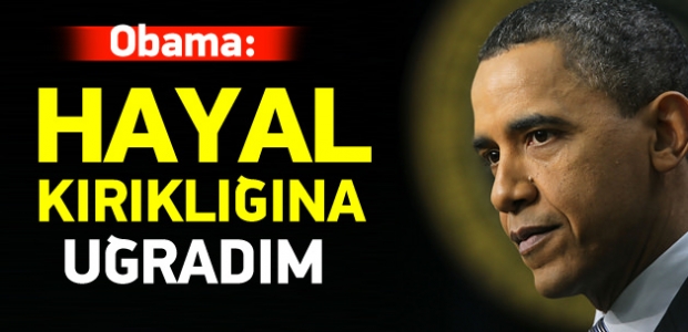 Obama: Çok ciddi hayal kırıklığına uğradım