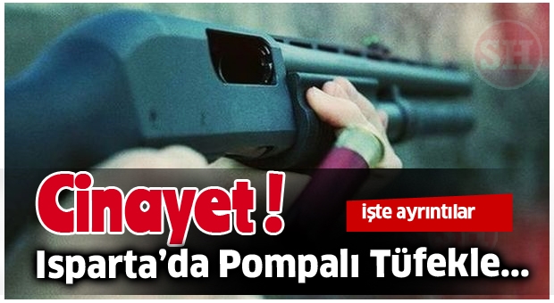 ISPARTA'DA POMPALI CİNAYETİ !