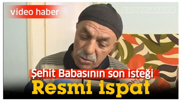 ŞEHİT BABASI RESMİ BELGE İSTİYOR