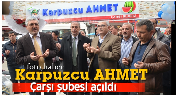 KARPUZCU AHMET ÇARŞI ŞUBESİ AÇILDI