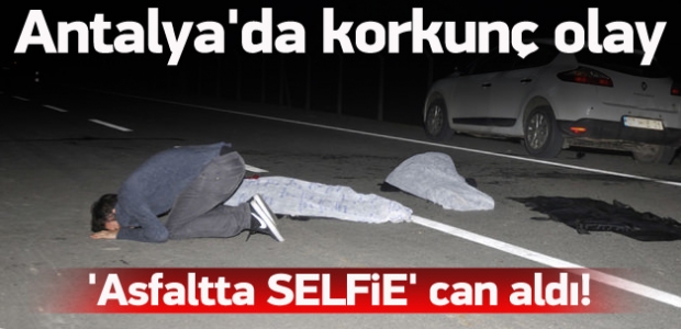 'Asfaltta' selfie canlarından etti! Korkunç olay