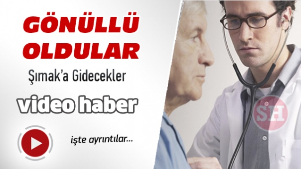 O HEKİMLER GÖNÜLLÜ OLDU ŞIRNAK'A GİDECEKLER