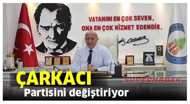 ŞARKİKARAAĞAÇ BELEDİYE BAŞKANI PARTİ DEĞİŞTİRİYOR