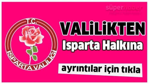 ISPARTA VALİLİĞİ'NDEN VATANDAŞLARA DUYURU