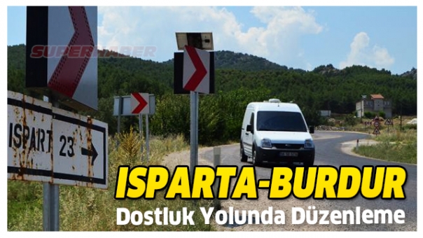 BURDUR- ISPARTA DOSTLUK YOLUNDA DÜZENLEME YAPILDI