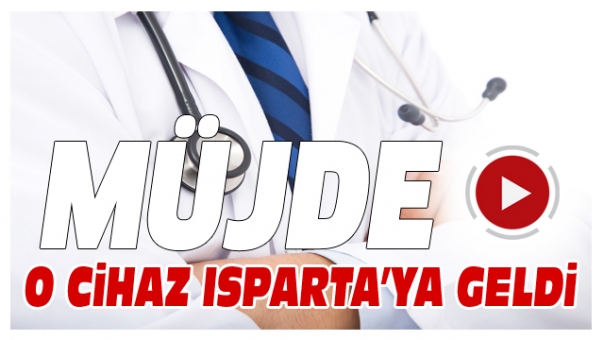 Müjde O Cihaz Isparta'ya Geldi