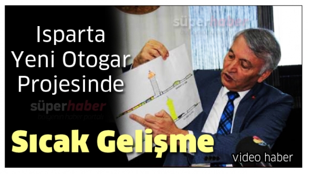 Isparta Yeni Otogar Projesinde Sıcak Gelişme