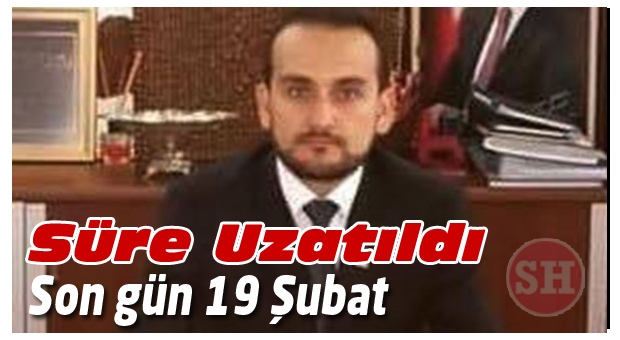 Son Gün 19 Şubat Süre Uzatıldı