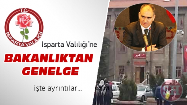 Bakanlıktan Isparta Valiliği'ne Üst Düzey Genelge Gönderildi