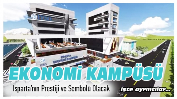 Isparta'nın Prestiji  ve Sembolü Ekonomi Kampüsü Olacak