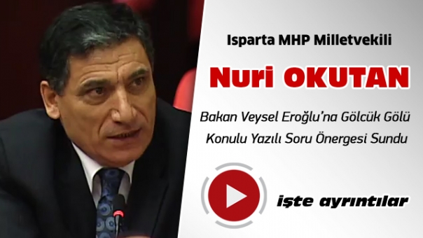 Isparta MHP Milletvekili Nuri Okutan'dan Yazılı Soru Önergesi