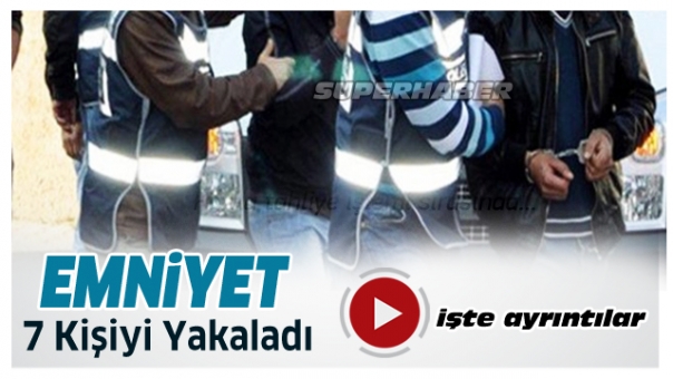 Isparta Emniyeti 7 Kişiyi Yakaladı