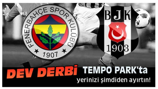 Fenerbahçe - Beşiktaş Derbisi Tempo Park'ta