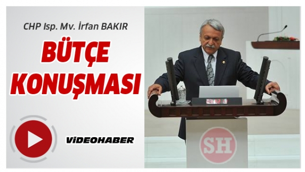 CHP Isparta Milletvekili İrfan BAKIR'ın bütçe konuşması