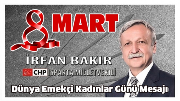 İRFAN BAKIR’IN 8 MART EMEKÇİ KADINLAR GÜNÜ MESAJI