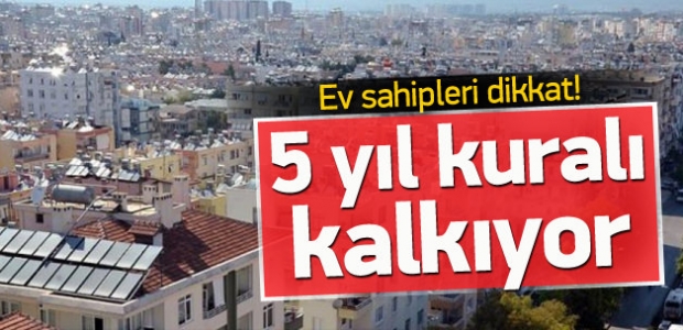 Ev Sahipleri Dikkat 5 Yıl Kuralı Kalkıyor!