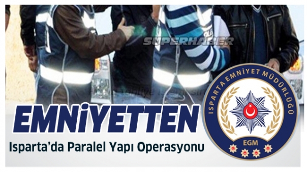 Isparta'da Dev Paralel Yapı Operasyonu