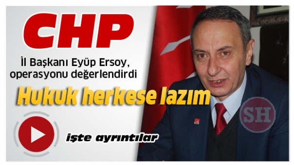 Isparta CHP İl Başkanı Eyüp Ersoy, operasyonu değerlendirdi