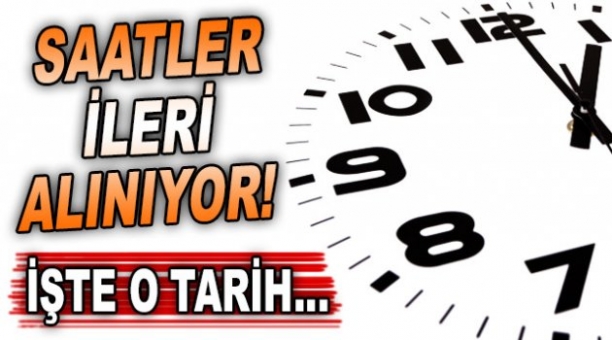 Saatler Bu Tarihte  İleri Alınacak!