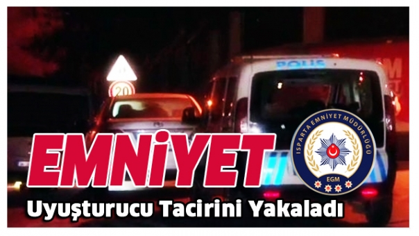 Isparta Emniyeti Aranan Uyuşturucu Satıcısını Yakaladı