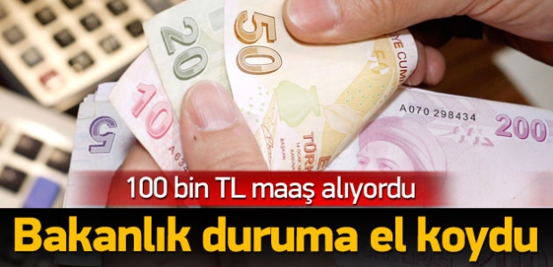 100 Bin TL Alıyordu Bakanlık Duruma El Koydu