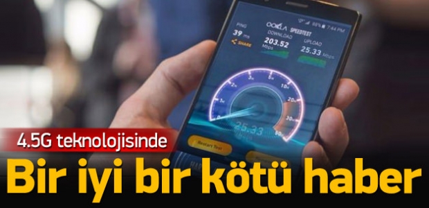 4.5G'de bir iyi bir kötü senaryo