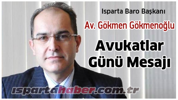 Isparta Baro Başkanı Gökmen Gökmenoğlu 5 Nisan Avukatlar Günü Mesajı