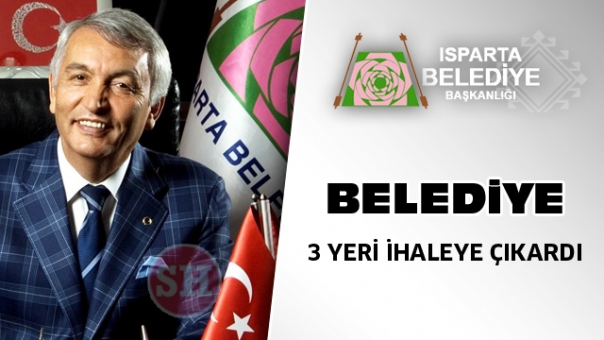 ISPARTA BELEDİYESİ 3 YERİ İHALEYE ÇIKARDI HABERİ