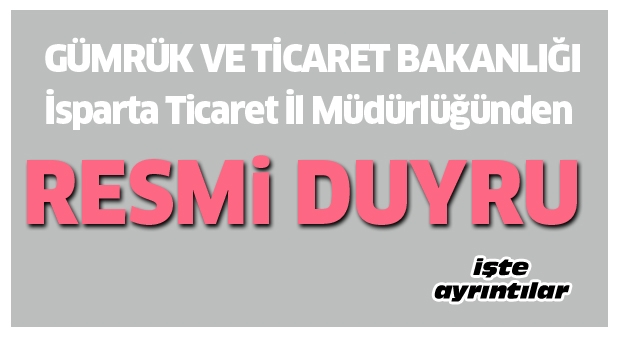 İsparta Ticaret İl Müdürlüğünden Resmi Duyuru