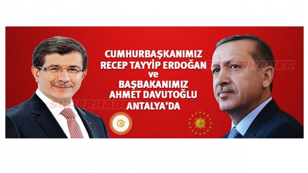 Cumhurbaşkanı Erdoğan ve Başbakan Davutoğlu Antalya'da