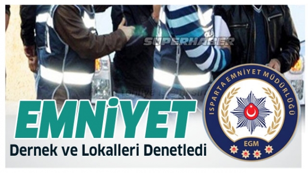 Isparta'da Dernek ve Lokallere Emniyetten Denetleme