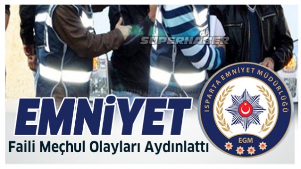 Isparta Emniyeti Faili Meçhul Olayları Aydınlattı