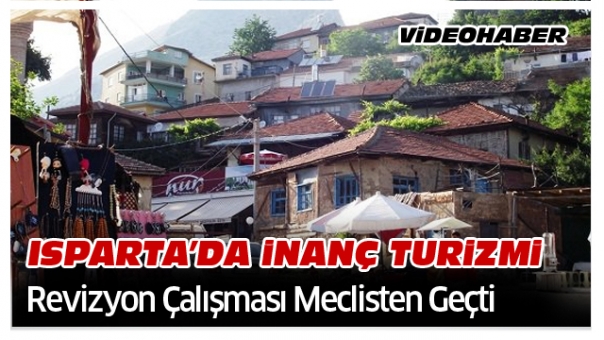 Isparta'da İnanç Turizmi Kapsamında Yapılan Revizyon Çalışması Meclisten Geçti