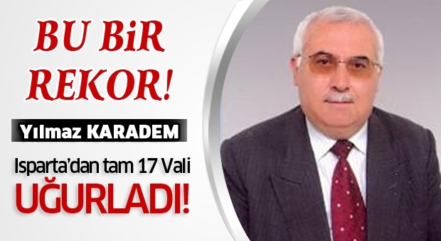 Isparta Rekoru! Karadem,Tam 17 Vali Uğurladı