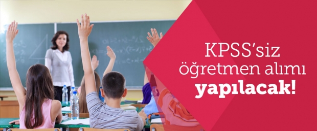 MEB, KPSS'siz öğretmen alımı yapacak