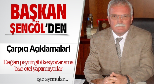 Başkan Şengöl'den çarpıcı açıklamalar!