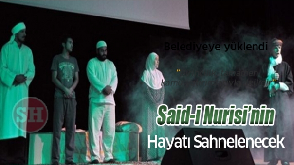 Said-i Nurisi’nin hayatı sahnelenecek