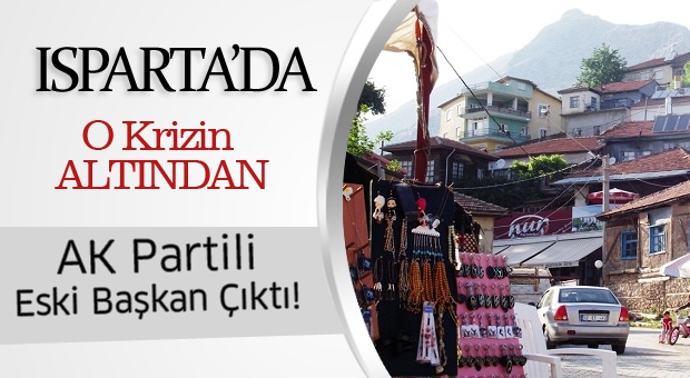 Isparta'da O Krizin Altından Eski AK Partili Başkan Çıktı