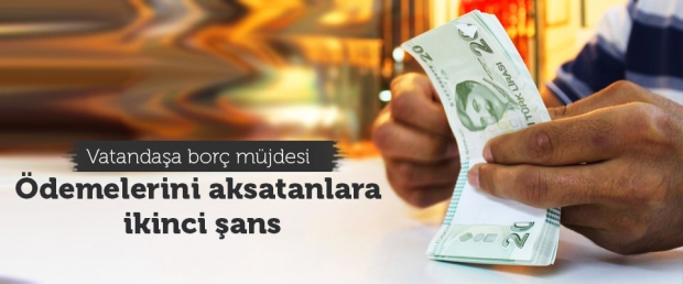 Vatandaşa Borç Müjdesi! Bir Şans Daha Verildi