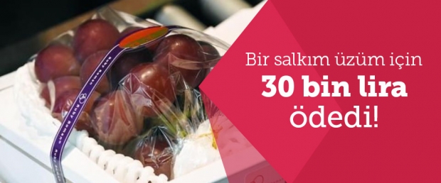 Bir salkım üzüm için 30 bin lira ödedi