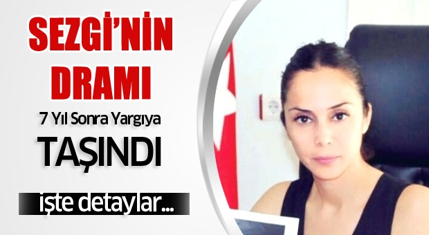 Sezgi'nin Dramı 7 Yıl Sonra Yargıya Taşındı