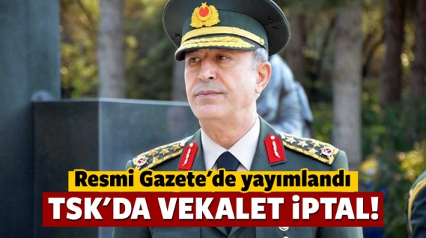 TSK'da vekalet iptal!